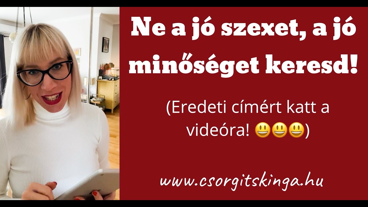 Ne a jó szexet, a jó minőséget keresd!