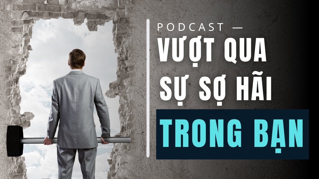 Vượt Qua Sự Sợ Hãi Trong Bạn Và Trở Thành Phiên Bản Mạnh Mẽ Hơn