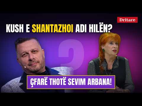 Kush e shantazhoi Adi Hilën? Çfarë thotë Sevim Arbana!