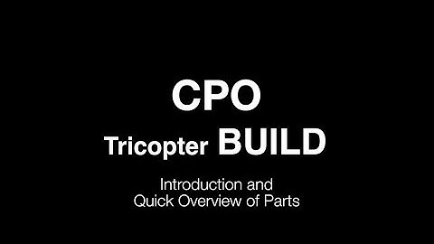 CPO Tricopter Build : Introduction and Parts Overview
