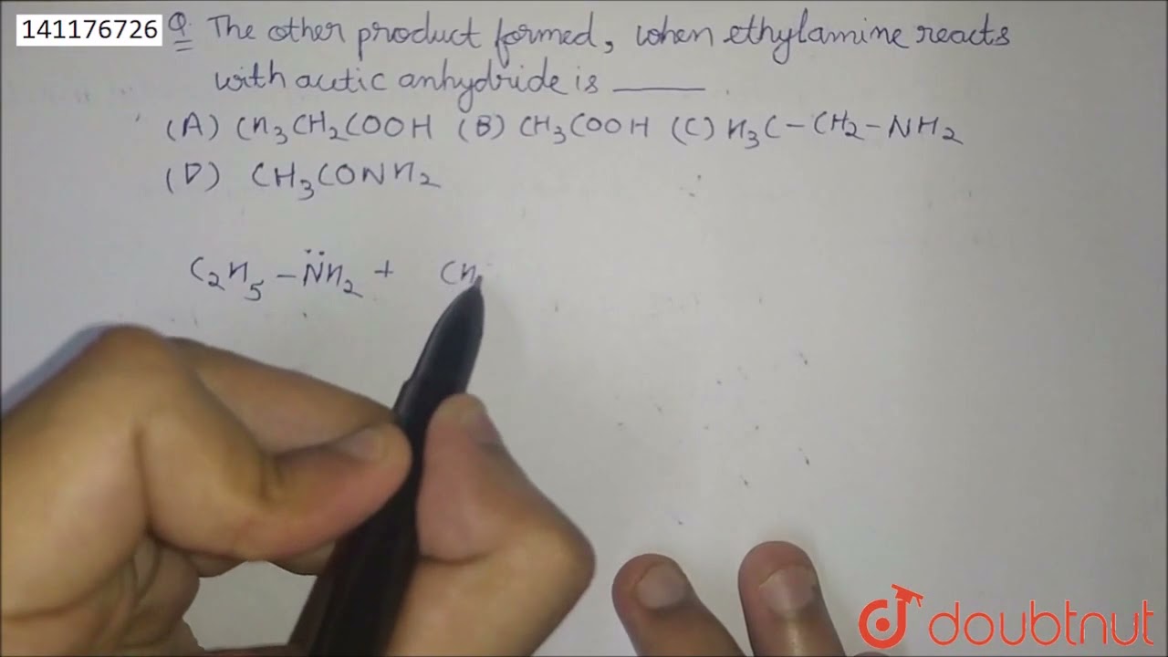 The other product formed, when ethylamine reacts with acetic anhydride is___________. | 12 | COM...