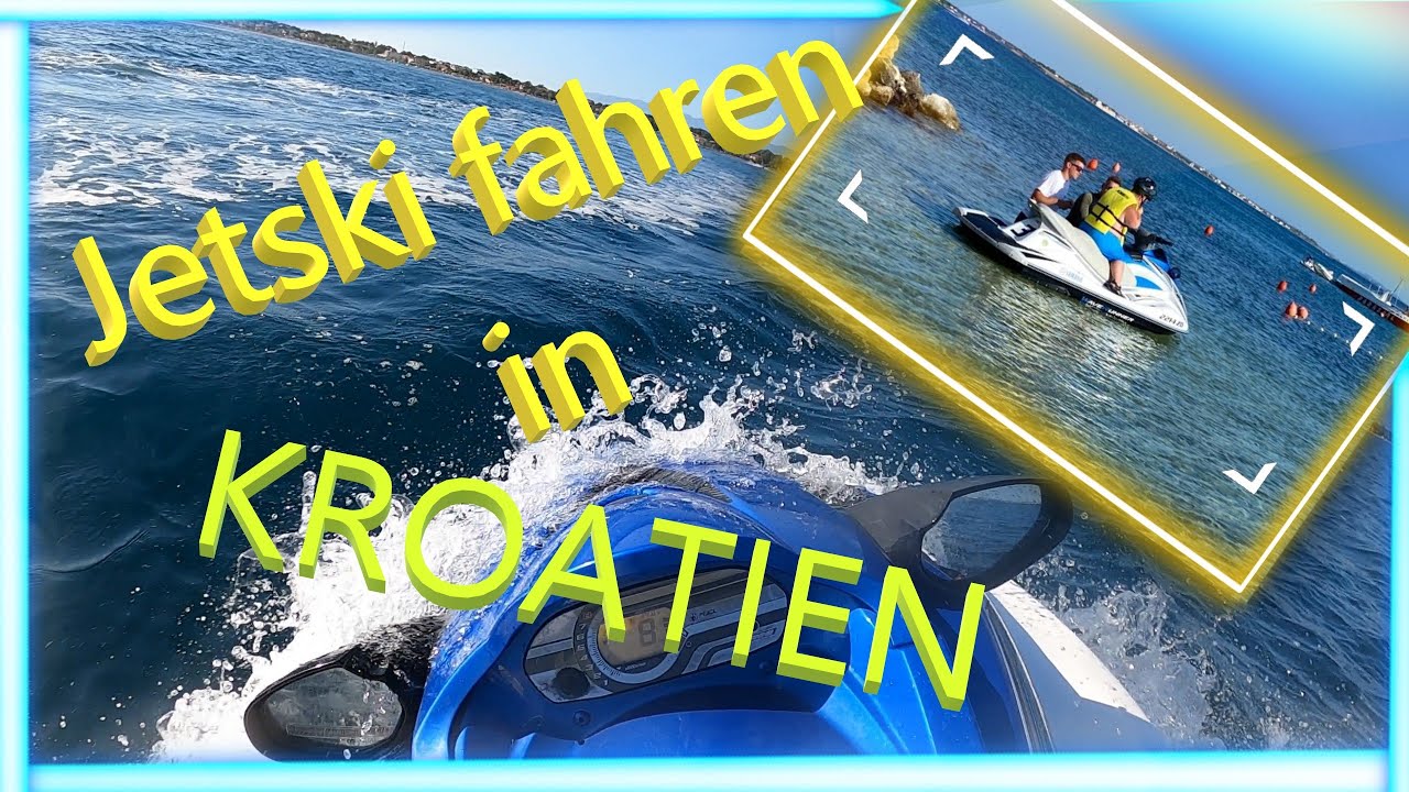 Ab Wann Darf Man Jetski Fahren In Kroatien Jetski fahren in Kroatien 🚤😁🤪😅 - YouTube