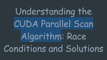 Understanding the CUDA Parallel Scan Algorithm: Race Conditions and Solutions