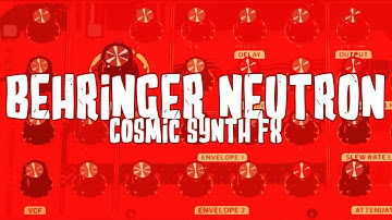 Behringer Neutron Testing - Cosmic Synth FX