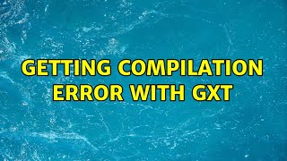 Getting compilation error with gxt