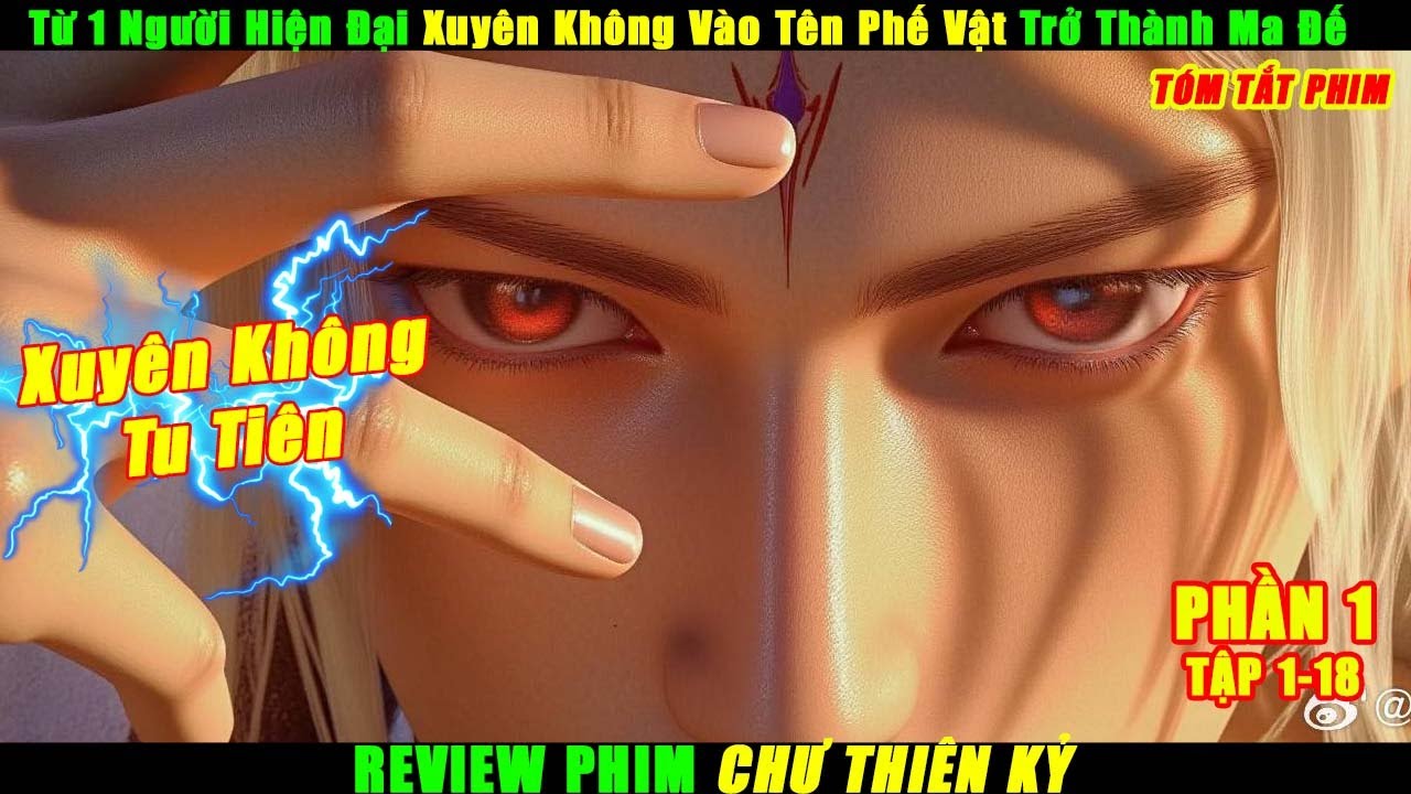 Từ 1 Người Hiện Đại Xuyên Không Vào Tên Phế Vật Trở Thành Ma Đế | Review Phim Chư Thiên Kỷ Full - youtube