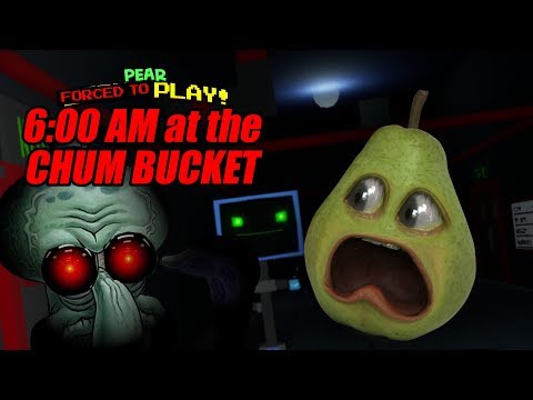 Pear FORCED to Play - 6AM at the Chum Bucket!!