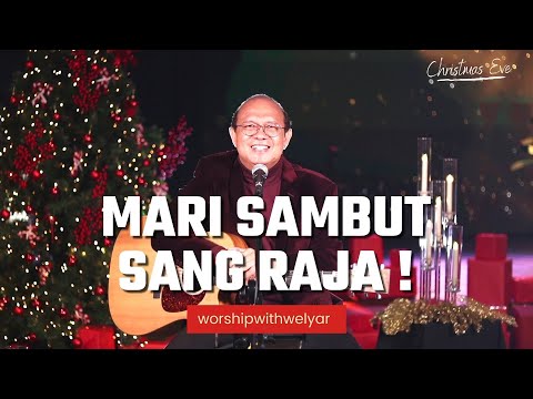 MARI SAMBUT SANG RAJA  | WORSHIP WITH WELYAR 24 DESEMBER 2021