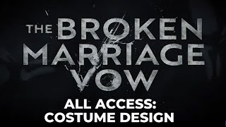 THE BROKEN MARRIAGE VOW ALL ACCESS: COSTUME DESIGN