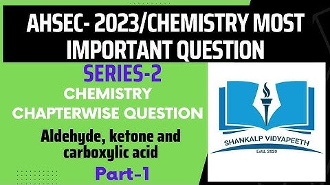 class 12 chemistry/ahsec/part-1/Aldehyde, ketone and carboxylic acid/previous year question/2023