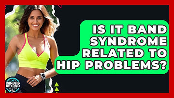 Is IT Band Syndrome Related To Hip Problems? - Running Beyond Limits
