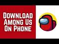 How To Download Among Us On Phone 2026