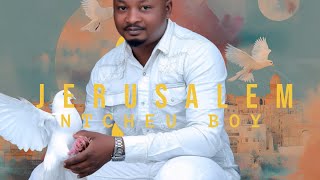 NTCHEU BOY   JERUSALEM  OFFICIAL VISUAL DIR VJ KEN 1