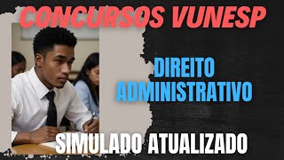 Simulado 01 - Direito Administrativo Vunesp. Seja aprovado!!