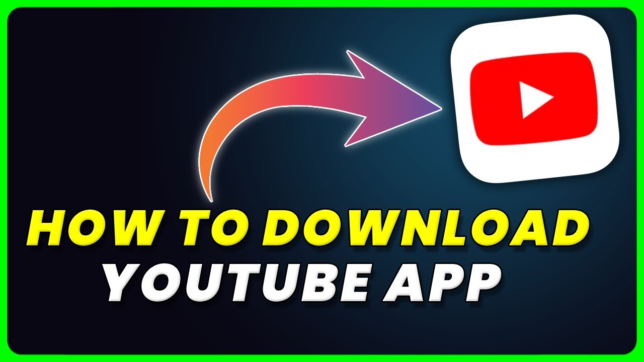 How To Download YouTube App How To Install Get YouTube App YouTube