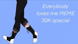 Everybody loves me Gacha MEME | 30K special | ft. My art lol