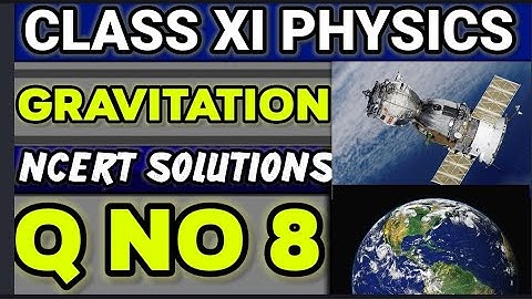 NCERT Solutions Q No 8 Class XI Physics  Gravitation  #classxiphysics 