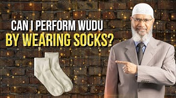 Can I perform wudu by wearing socks? - Dr. Zakir Naik