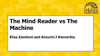 The Mind Reader vs The Machine - Elisa Zamboni and Aneurin J Kennerley