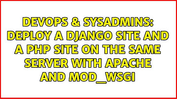 DevOps & SysAdmins: Deploy a Django site and a PHP site on the same server with Apache and mod_wsgi