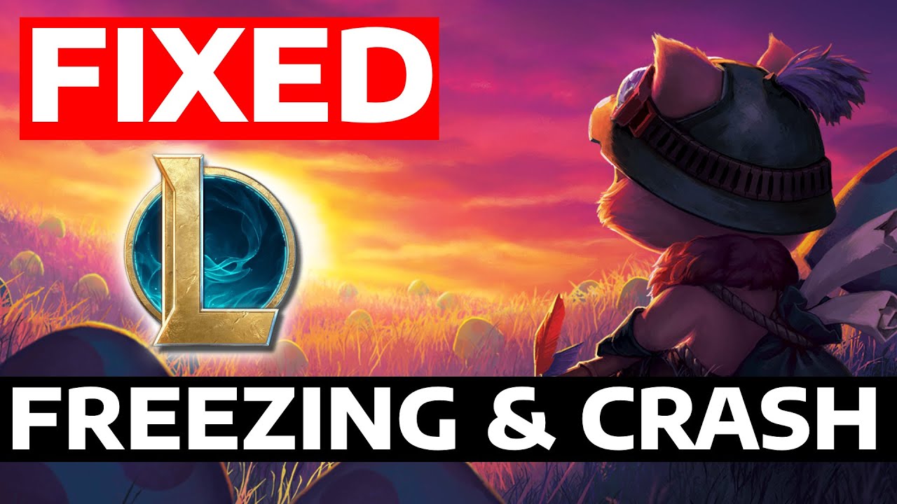 How To Fix League of Legends Freezing & Crashing