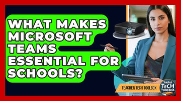 What Makes Microsoft Teams Essential For Schools? - Teacher Tech Toolbox