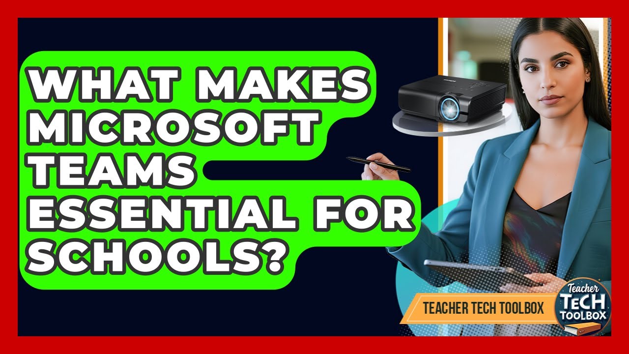 What Makes Microsoft Teams Essential For Schools? - Teacher Tech Toolbox
