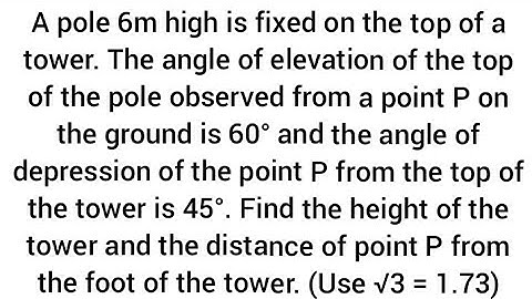 A pole 6m high is fixed on the top of a tower. trigonometry ratios application  heights and distance