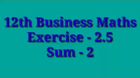 12th Business Maths-Ex 2.5-Sum 2