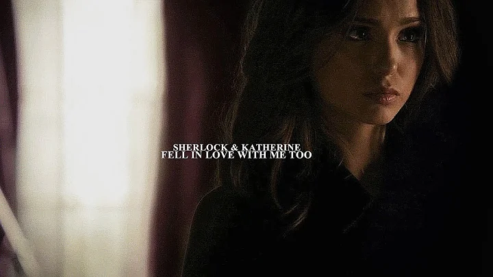 Sherlock Holmes & Katherine Pierce || You fell in ...
