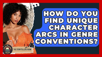 How Do You Find Unique Character Arcs In Genre Conventions? - The Storytellers Room