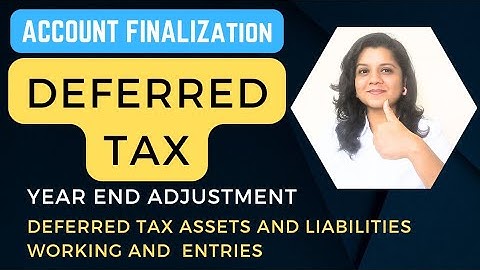 Deferred Tax. Deferred Tax Asset and Liability. Entry of Deferred Tax. Account Finalization.