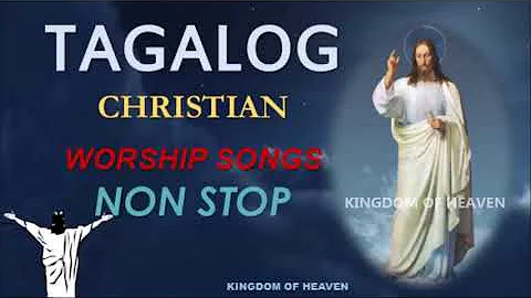 TAGALOG CHRISTIAN WORSHIP SONGS NON STOP