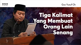 Tiga Kalimat Ini Yang akan Membuat Kamu Disenangi Banyak Orang - Gus Yusuf Chudlori -