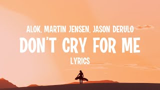 Alok, Martin Jensen & Jason Derulo - Don't Cry For Me (Lyrics)