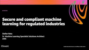 AWS re:Invent 2020: Secure and compliant machine learning for regulated industries