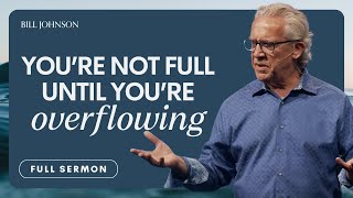 Why You Need to Be Filled With the Holy Spirit - Bill Johnson Sermon | Bethel Church