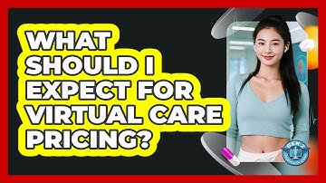 What Should I Expect For Virtual Care Pricing?