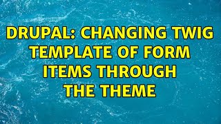 Drupal: Changing Twig template of form items through the theme