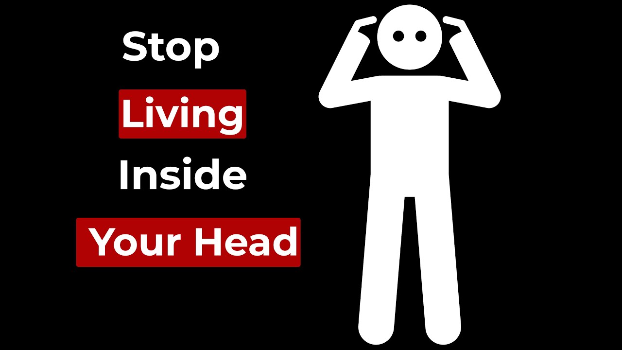 How to Stop Living Inside Your Head (Psychology Explained)