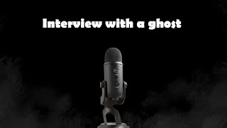 Interview with a ghost