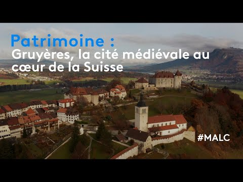 Patrimoine : Gruyère, la cité médiévale au cœur de la Suisse