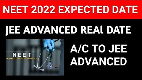 neet 2022 expected date according to jee advanced