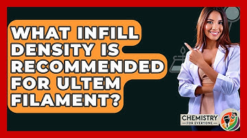 What Infill Density Is Recommended For Ultem Filament? - Chemistry For Everyone