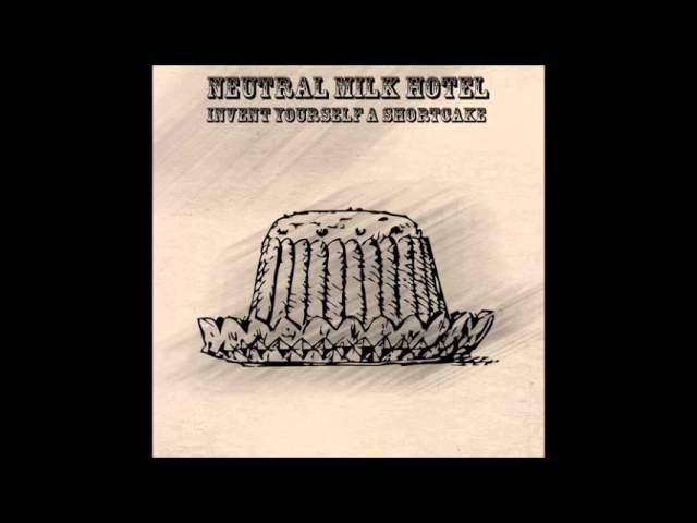 Neutral Milk Hotel - Invent Yourself A Shortcake (Full Album) - YouTube