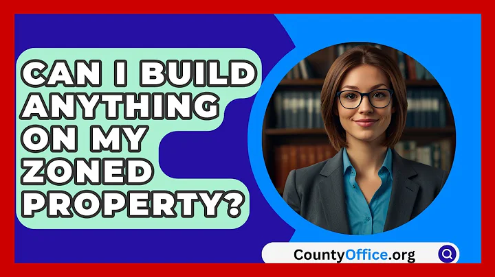 Can I Build Anything On My Zoned Property? - CountyOffice.org