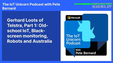 Gerhard Loots of Telstra, Part 1: Old-school IoT, Black-screen monitoring, Robots and Australia