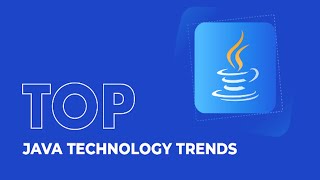 Top Java Technology Trends​ 2025