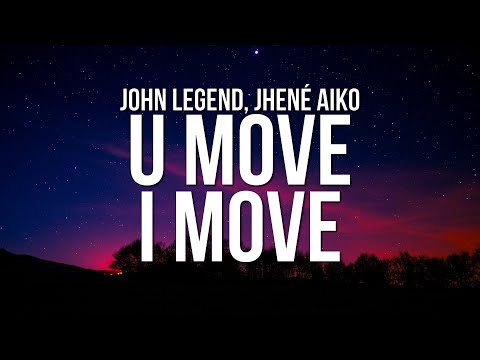 John Legend - U Move, I Move (Lyrics) ft. Jhené Aiko