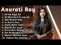 🌷 Anurati Roy Jukebox 💞 Best Romantic &amp; Heart Touching Bollywood Songs 2025 🎶 Evergreen Hits